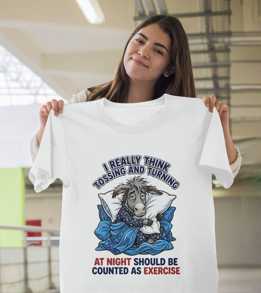 I Really Think Tossing And Turning At Night Should Be Counted As Exercise Donkey Pajama Pillow T-Shirt