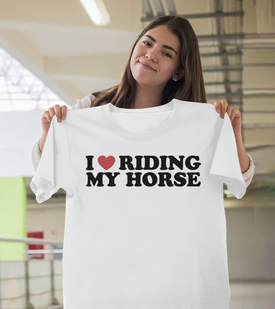I Love Riding My Horse T-Shirt