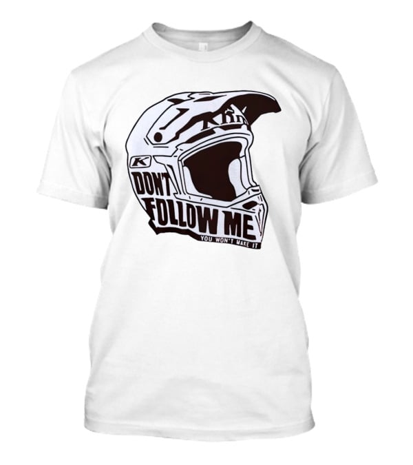 Klim Don't Follow Me You Won't Make It Dirt Bike Motocross Helmet Racing T-Shirt