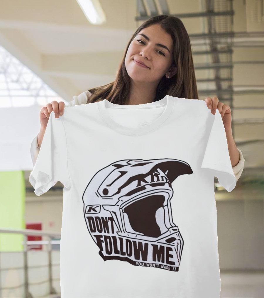 Klim Don't Follow Me You Won't Make It Dirt Bike Motocross Helmet Racing T-Shirt