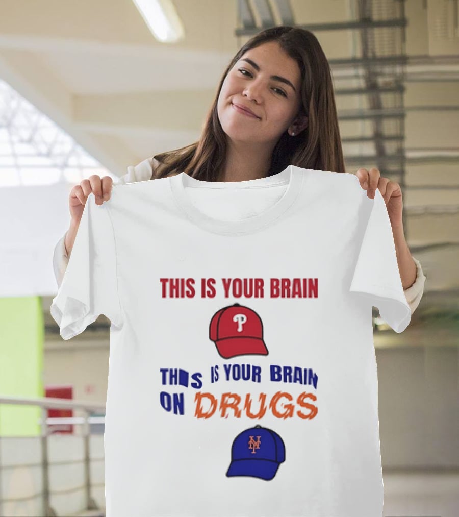 This Is Your Brain Phillies This Is Your Brain On Drugs Mets Baseball Humor T-Shirt