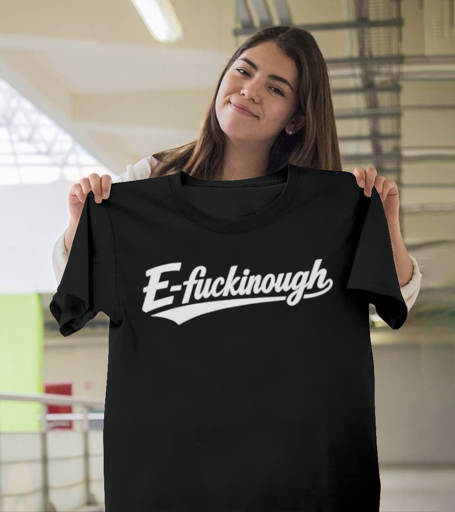 E Fuckinough Retro Style Script T-Shirt