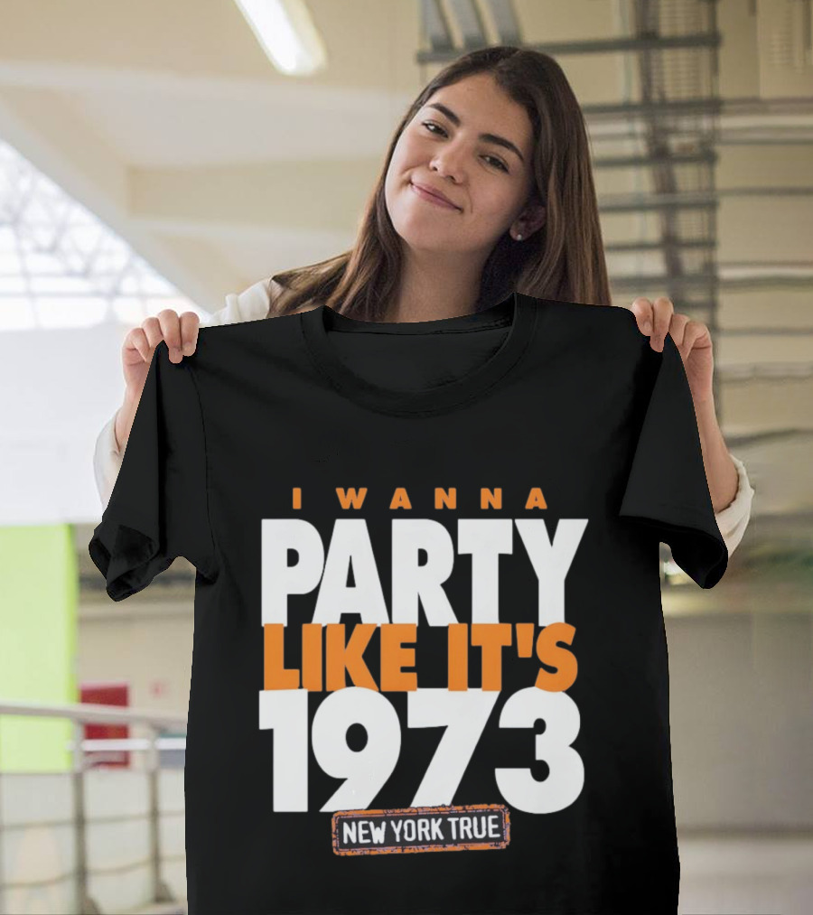 I Wanna Party Like It's 1973 New York True Knicks Basketball T-Shirt