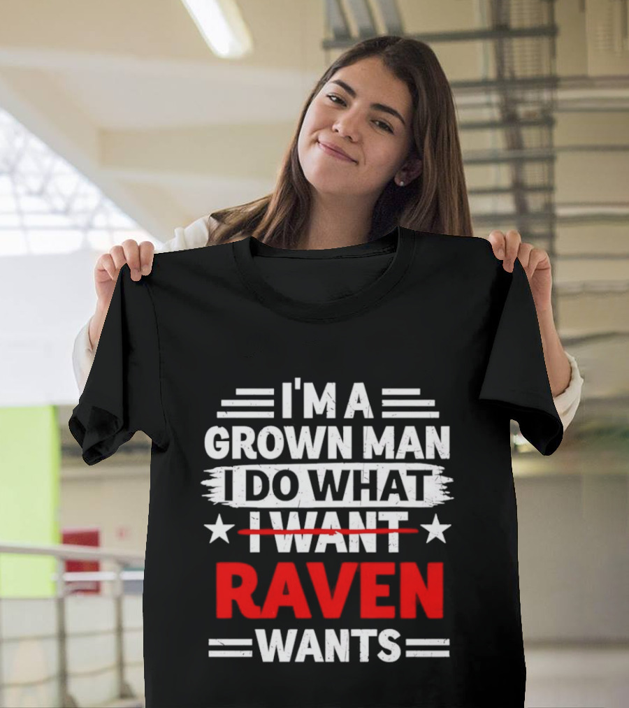 I'm A Grown Man I Do What Raven Wants T-Shirt