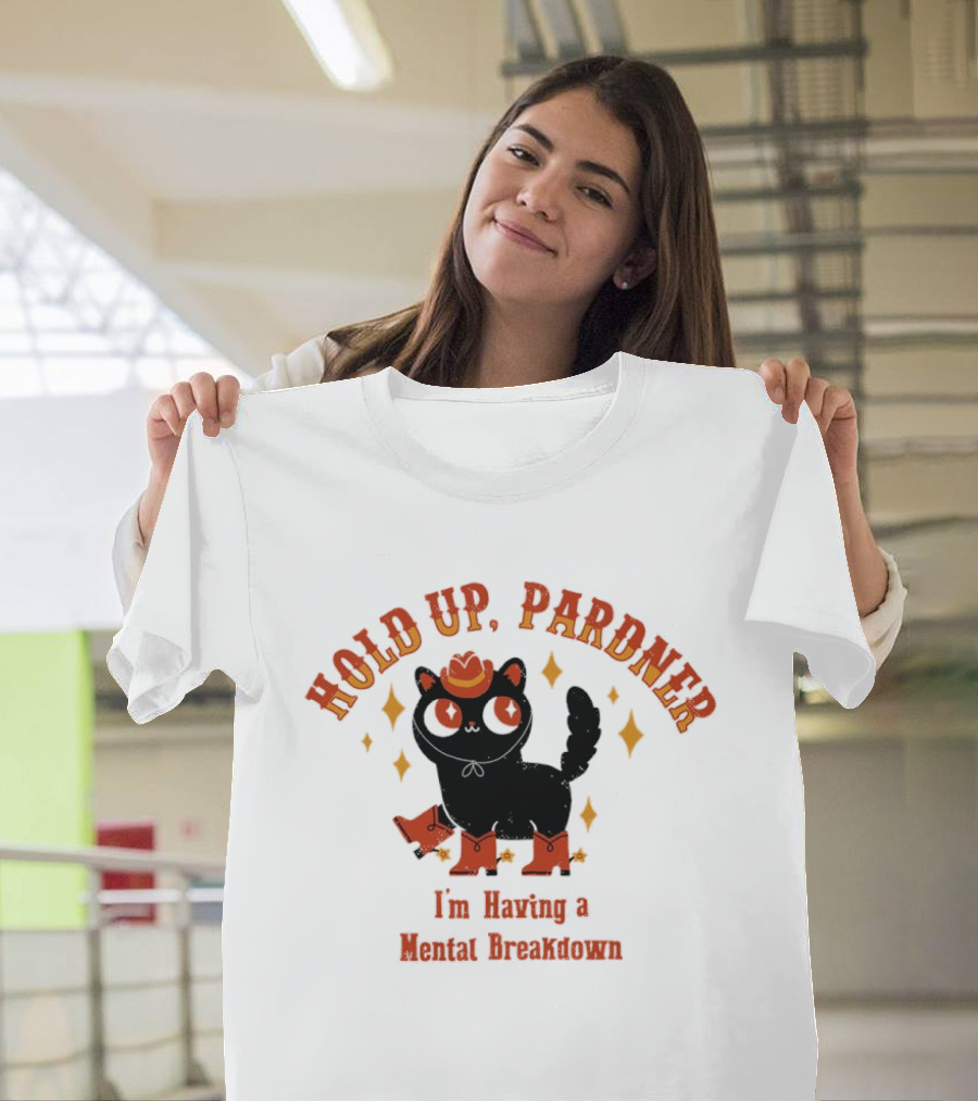 Hold Up Pardner Cat I'm Having A Mental Breakdown Cowboy Hat Boots T-Shirt