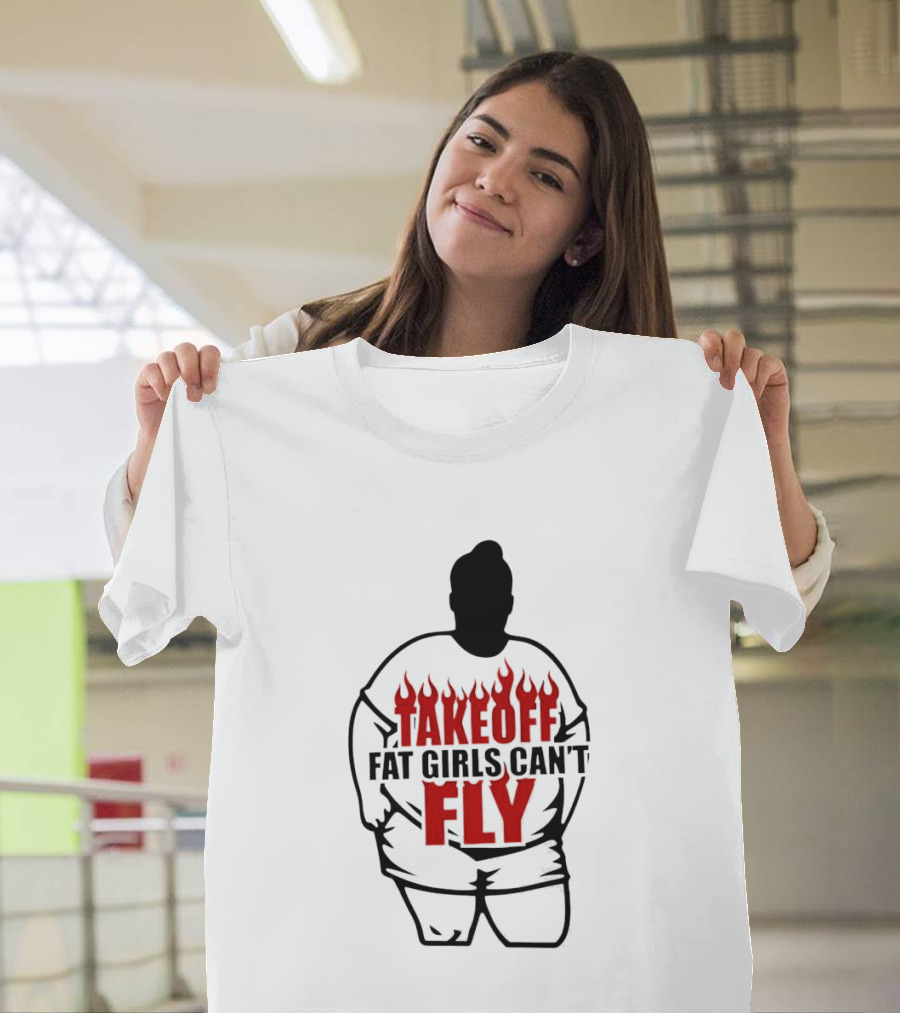 Takeoff Fat Girls Can't Fly Flames Edgy Humor T-Shirt