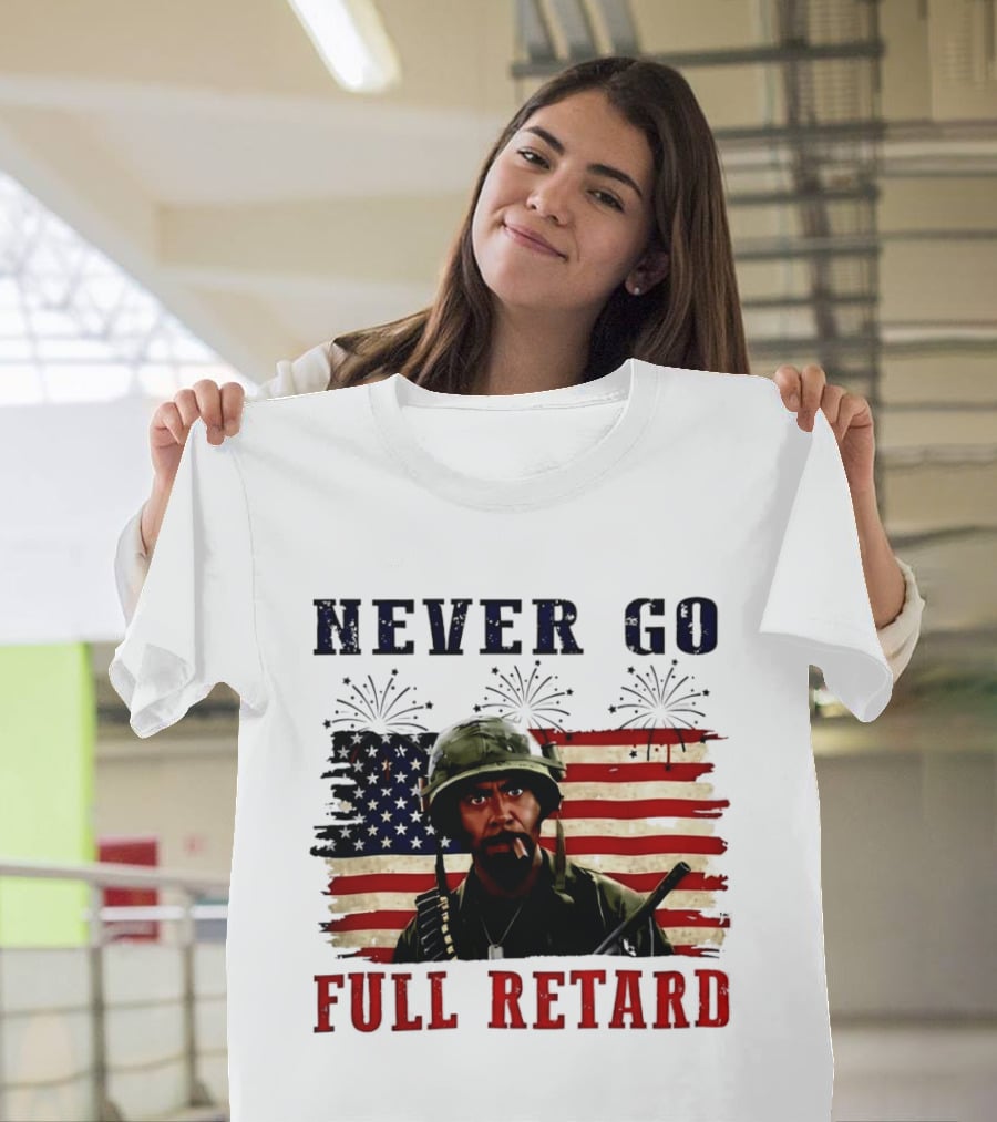 Never Go Full Retard American Flag Fireworks Soldier 4th Of July T-Shirt