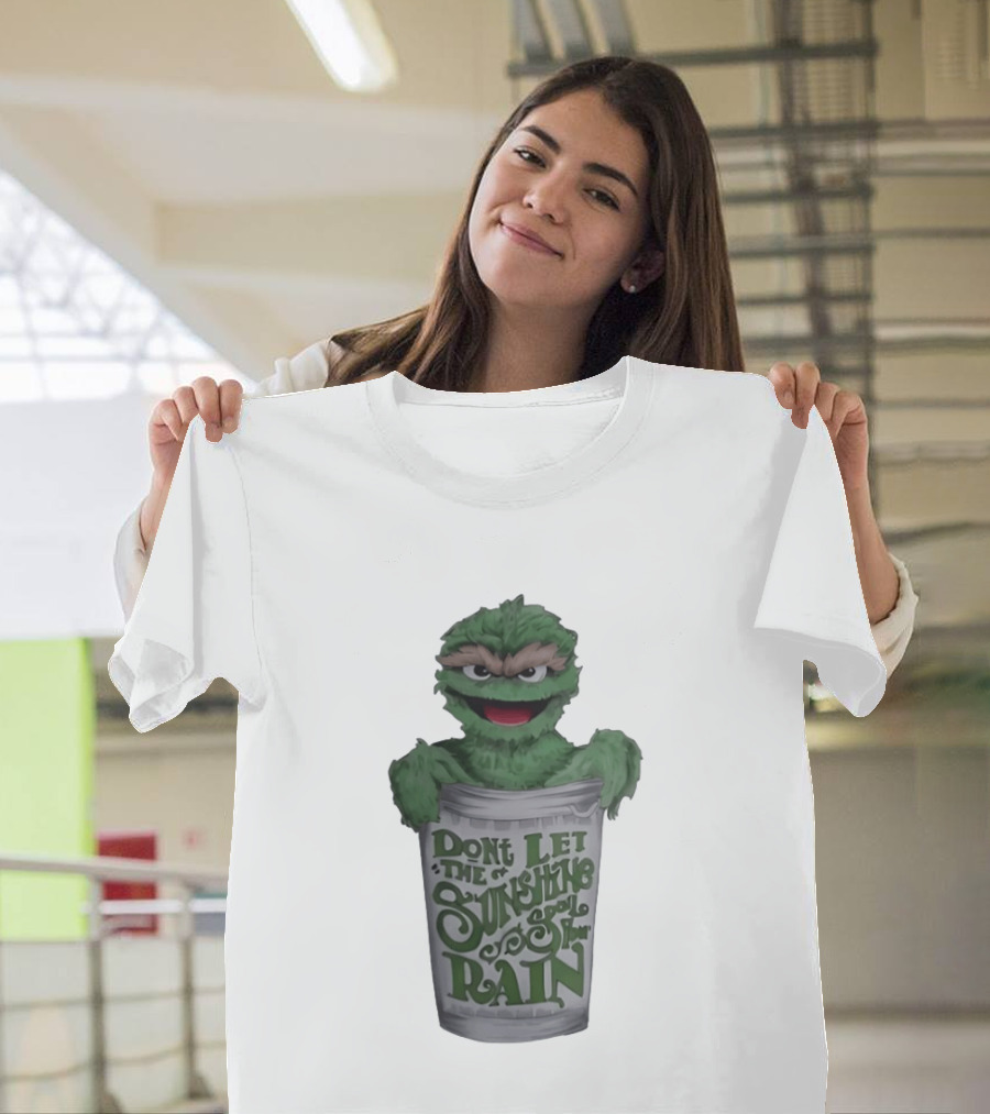 Oscar The Grouch Don't Let The Sunshine Spoil Your Rain Trash Can T-Shirt