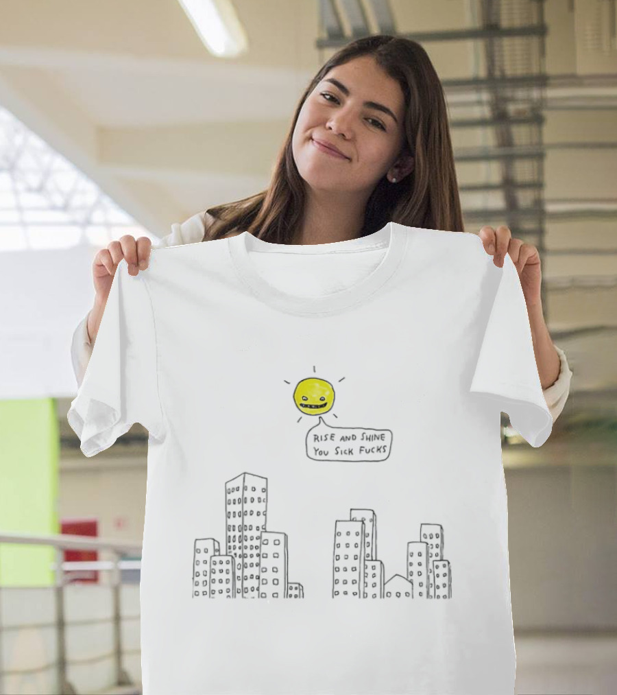 Rise And Shine You Sick Fucks Sun Over City Buildings T-Shirt