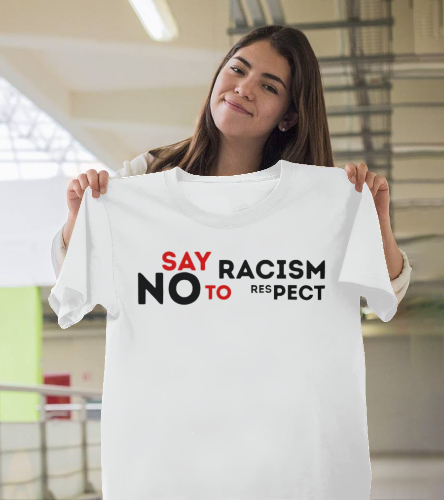 Say No To Racism Yes To Respect T-Shirt