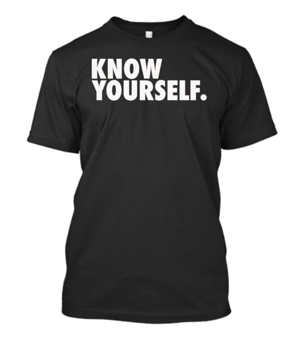 Know Yourself Empowerment Phrase T-Shirt