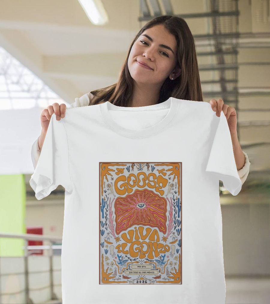 Goose Viva El Gonzo May 8th San Jose Del Cabo Mexico 2026 T-Shirt