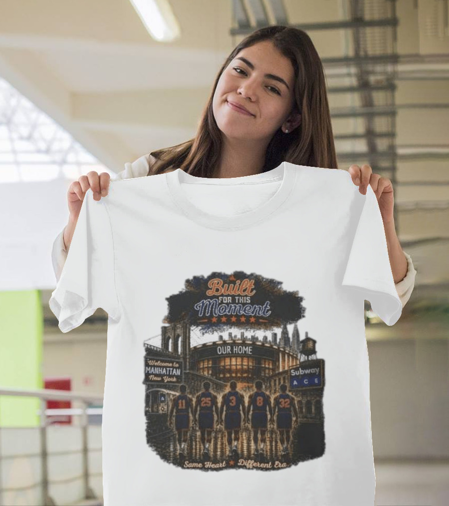 Built For This Moment Welcome To Manhattan Our Home Basketball Subway ACE Same Heart Different Era T-Shirt