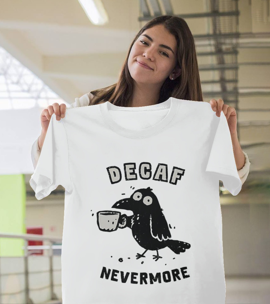 Decaf Nevermore Raven Coffee Poe Humor T-Shirt