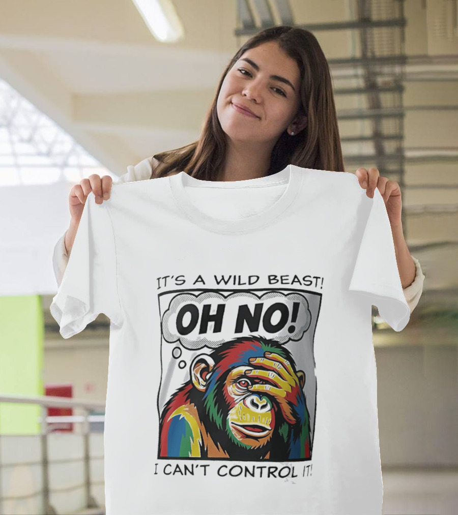It's A Wild Beast Oh No I Can't Control It Chimpanzee Pop T-Shirt