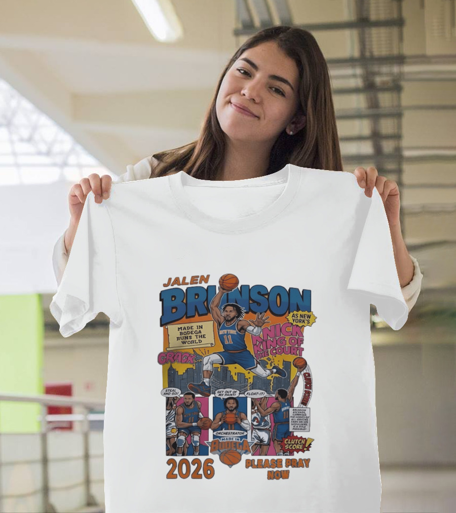 Jalen Brunson New York Knicks Made In Bodega Runs The World King Of The Court 2026 Please Pray Now T-Shirt