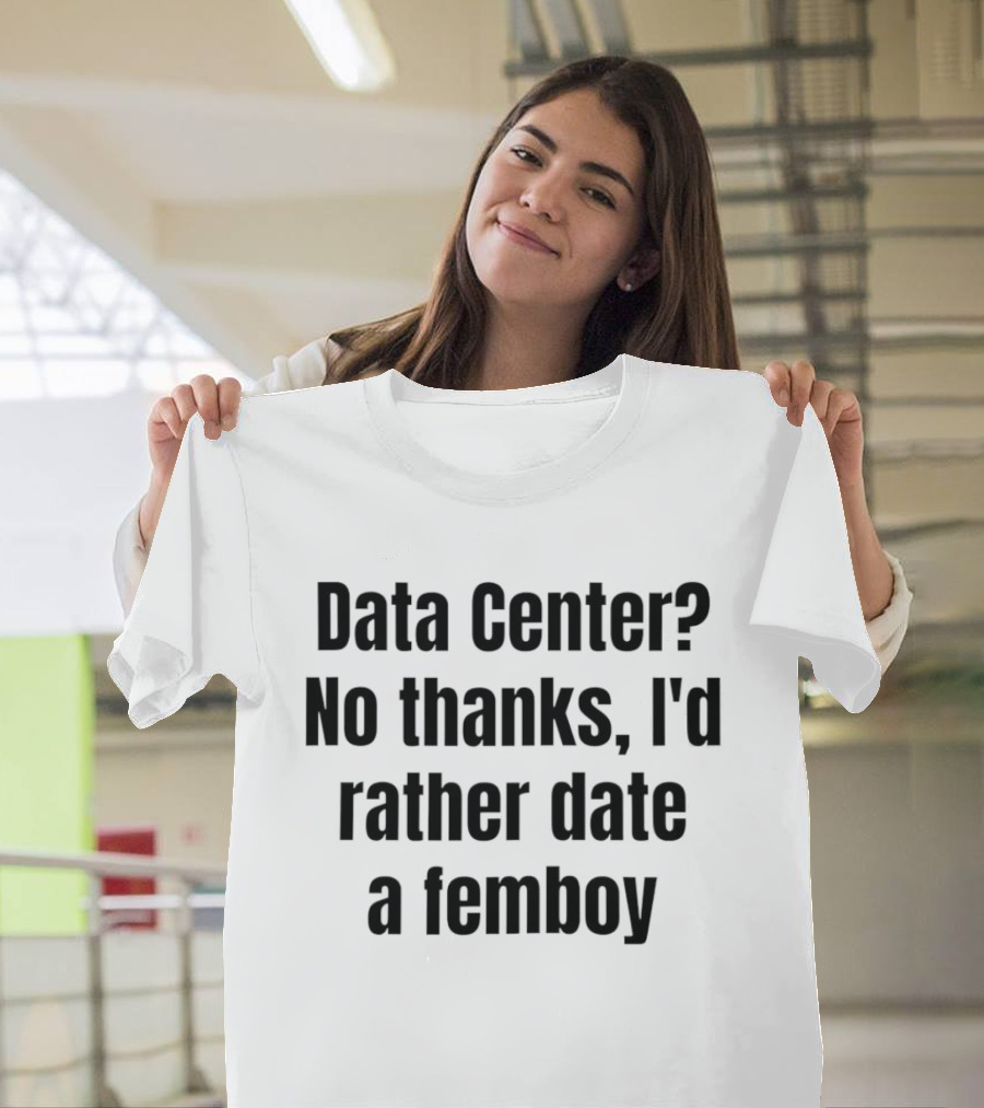 Data Center No Thanks I'd Rather Date A Femboy T-Shirt