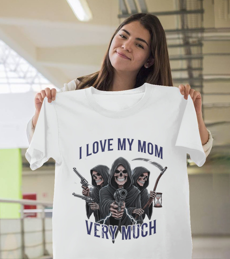 I Love My Mom Very Much Three Grim Reapers Absurdist Humor T-Shirt
