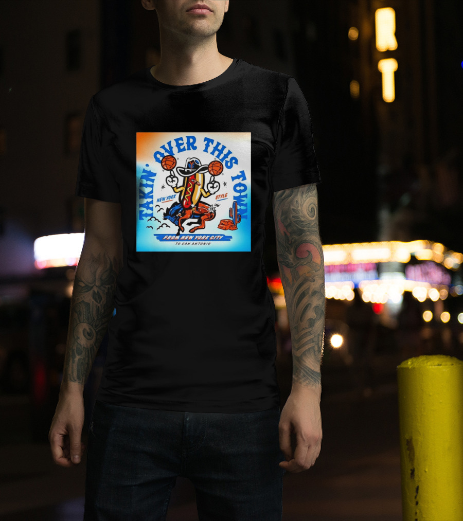 New York Knicks Takin Over This Town From New York City To San Antonio T-Shirt