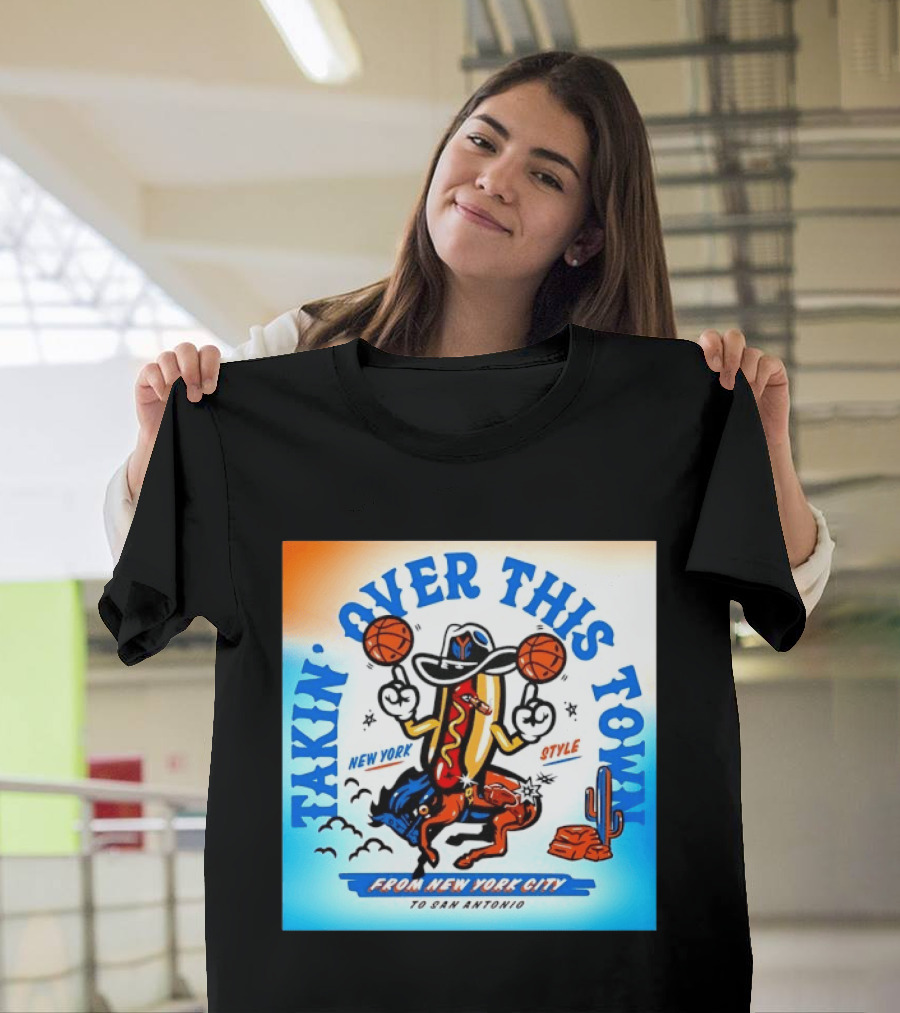 New York Knicks Takin Over This Town From New York City To San Antonio T-Shirt
