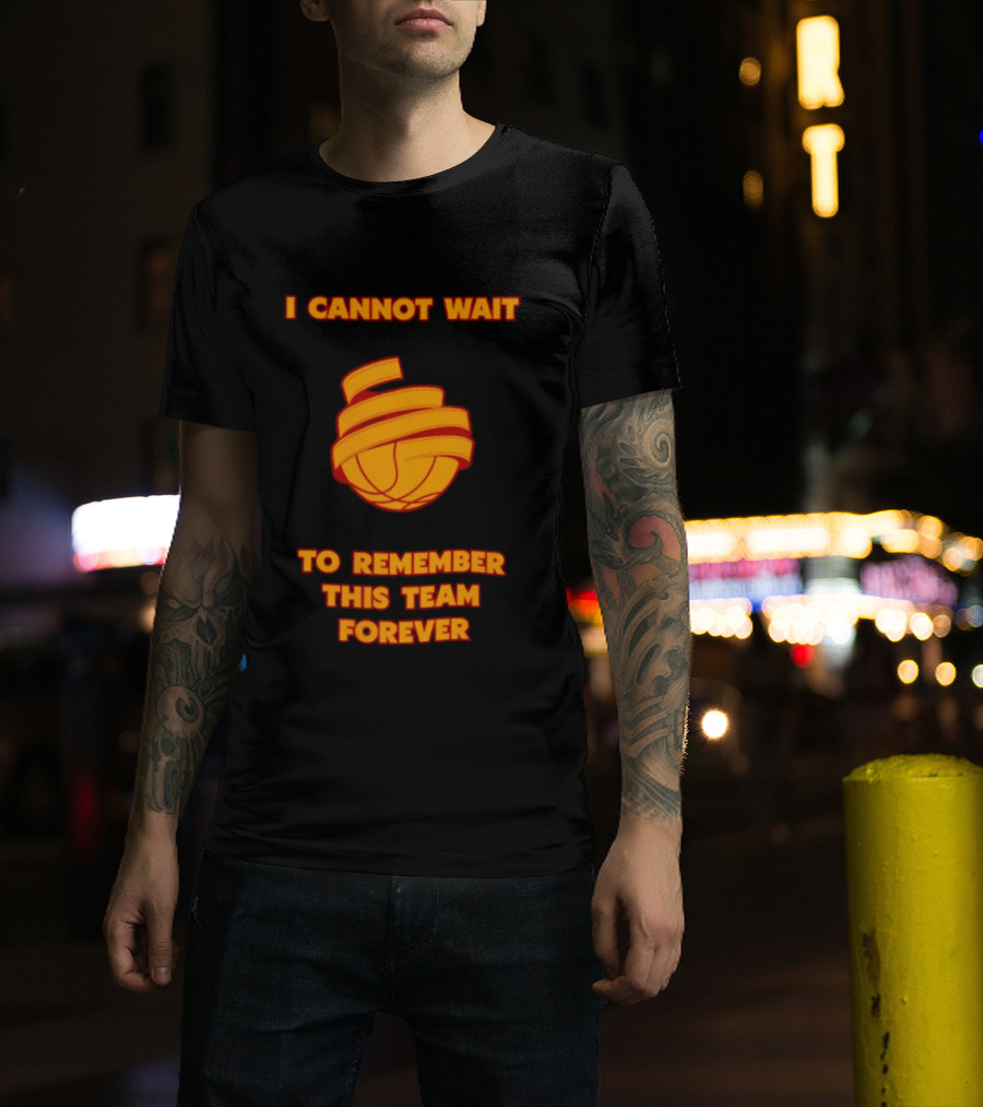I Cannot Wait Basketball Team Forever T-Shirt