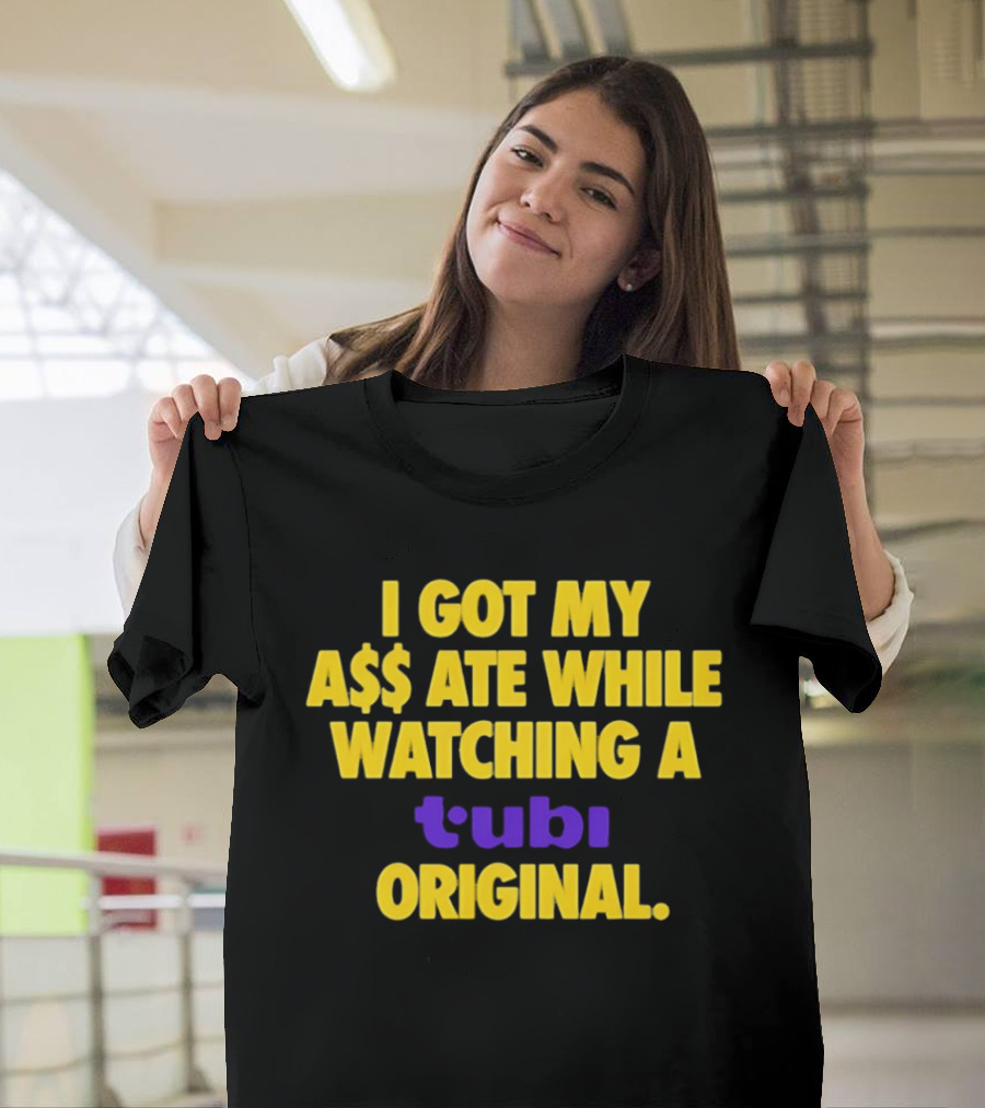 I Got My A$$ Ate While Ing A Tubi Original T-Shirt