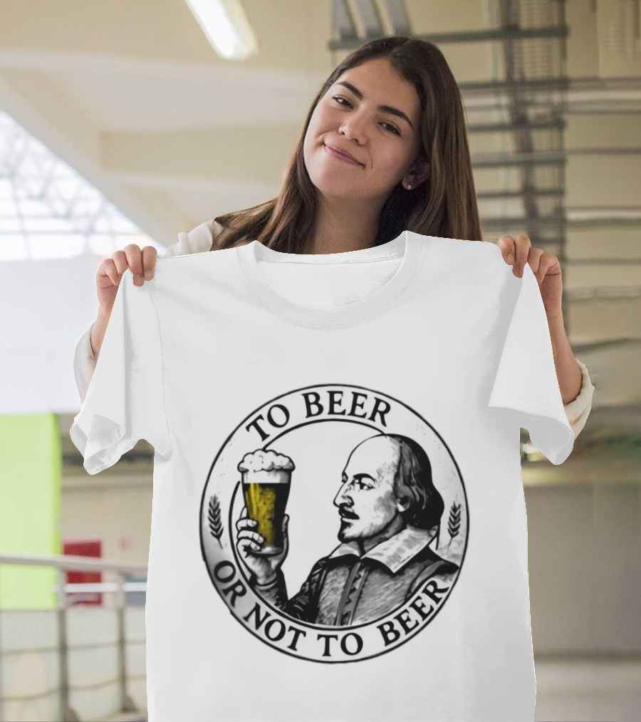 To Beer Or Not To Beer Shakespeare Pint Hamlet Playwright T-Shirt
