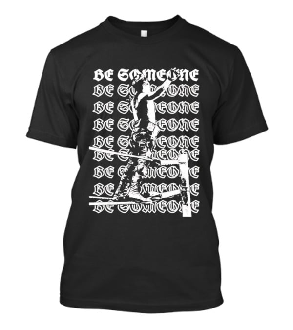 Alex Rey Be Someone Text Repeated Words And Figures T-Shirt
