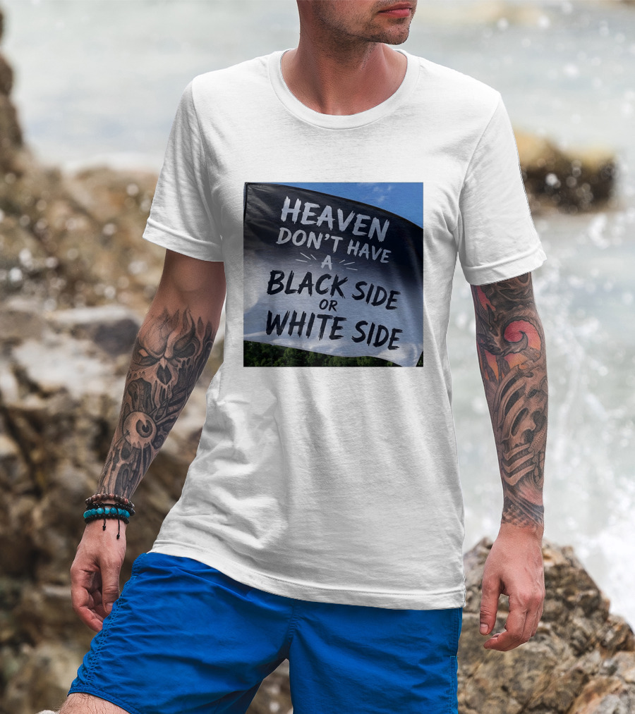 Heaven Don't Have A Black Side Or White Side Unity Message T-Shirt