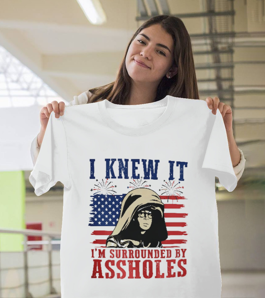 I Knew It I'm Surrounded By Assholes Spaceballs Patriotic 4th Of July American Flag Fireworks T-Shirt