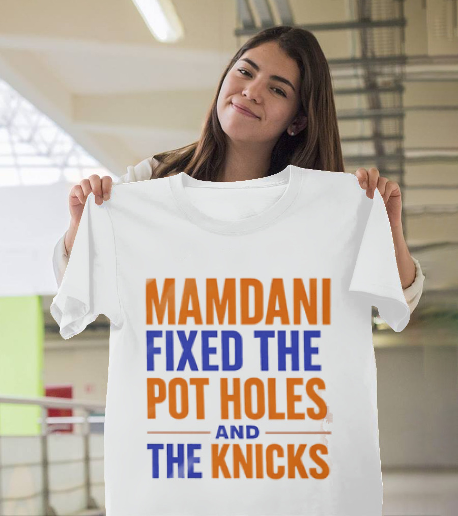 Mamdani Fixed The Pot Holes And The Knicks NBA Team Fan T-Shirt