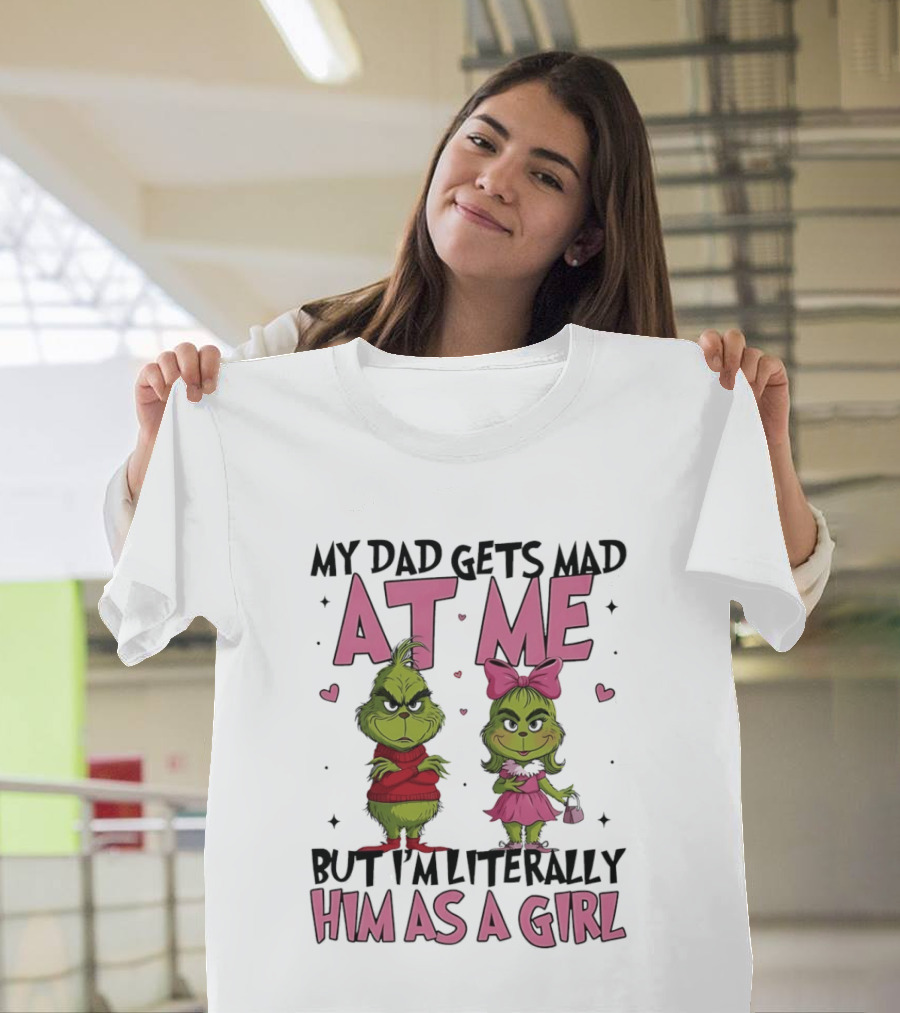 My Dad Gets Mad At Me But I'm Literally Him As A Girl Grinch Pink Bow Hearts T-Shirt