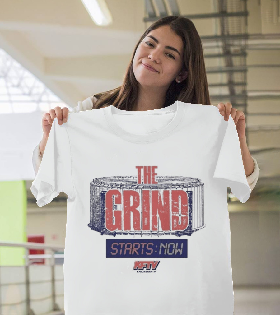 New York Knicks Grind Starts Now KnicksFanTV Stadium NYK T-Shirt