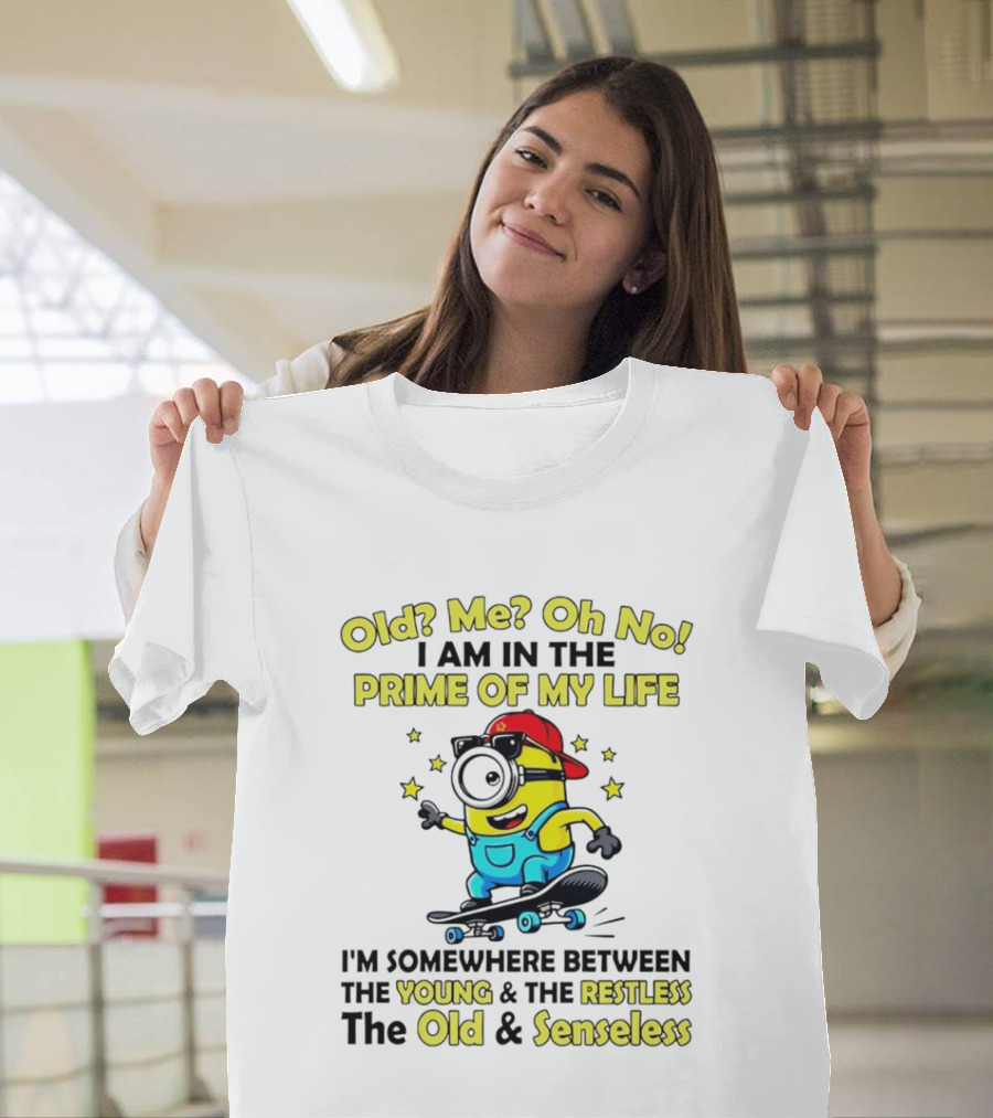 Old Me Oh No I Am In The Prime Of My Life Minion Somewhere Between Young Restless Old Senseless T-Shirt