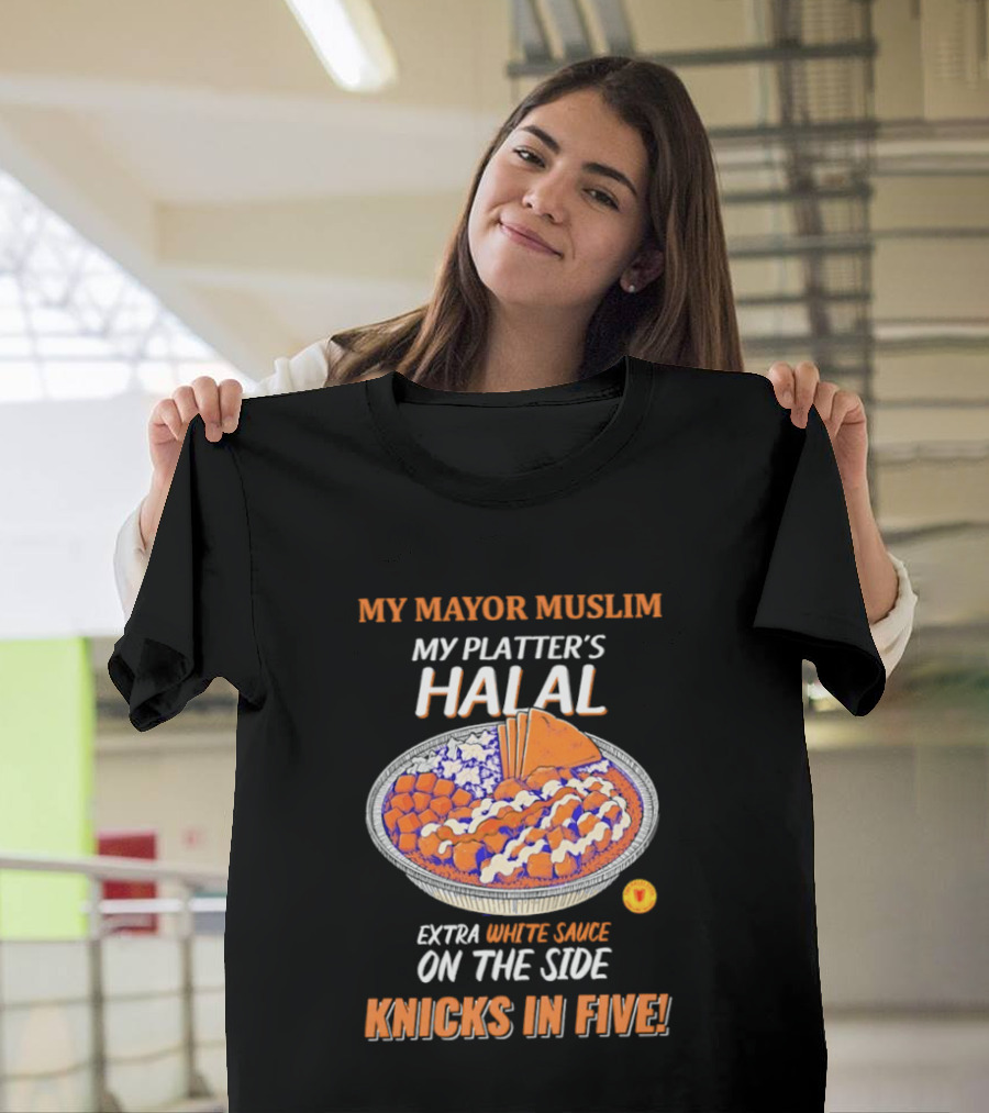 My Mayor Muslim My Platter's Halal Extra White Sauce On The Side Knicks In Five T-Shirt
