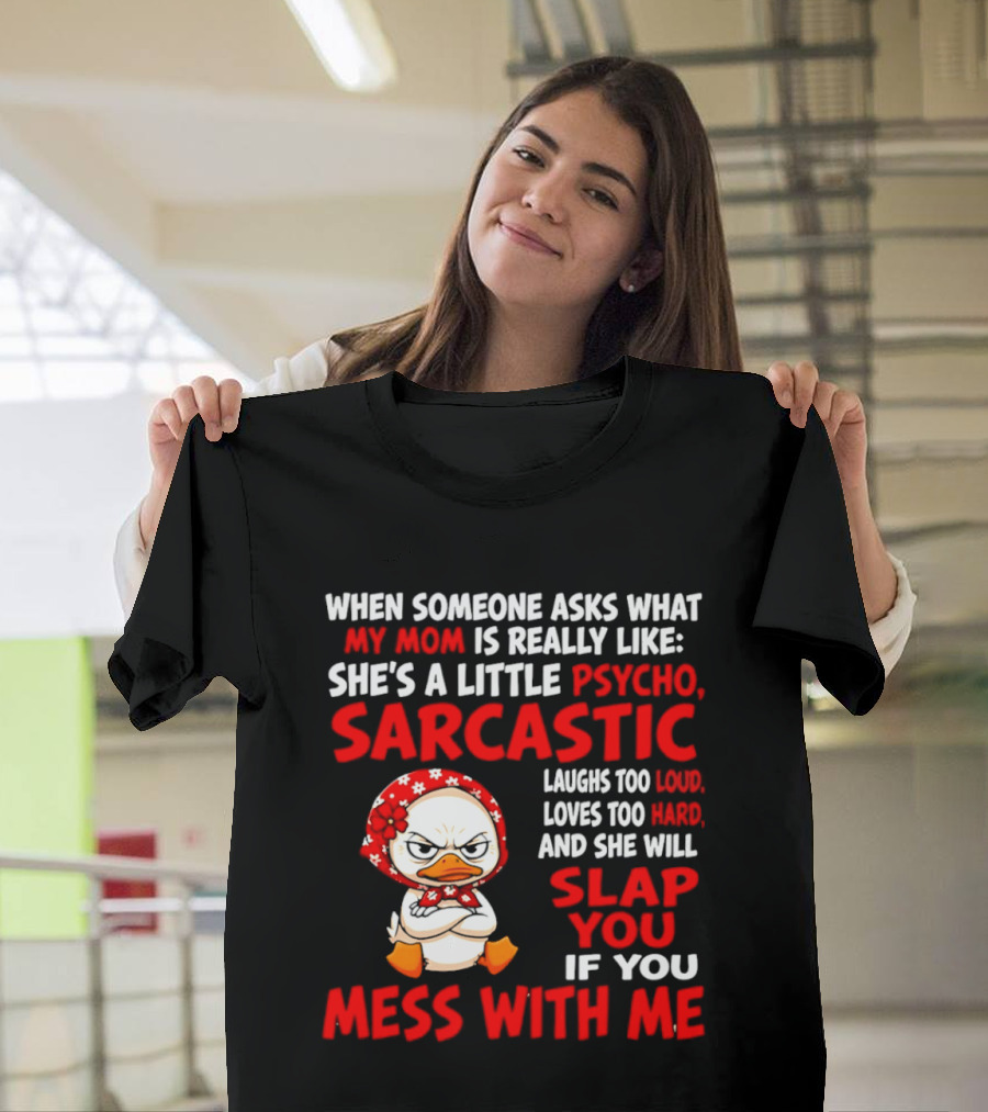 Funny Psycho Sarcastic Mom Will Slap You Mess With Me Angry Duck T-Shirt