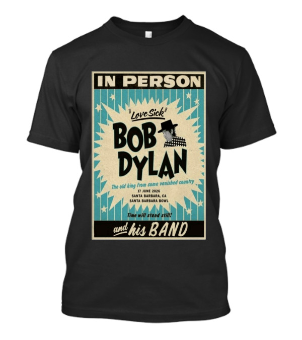 Bob Dylan In Person Love Sick Santa Barbara Bowl June 17 2026 T-Shirt