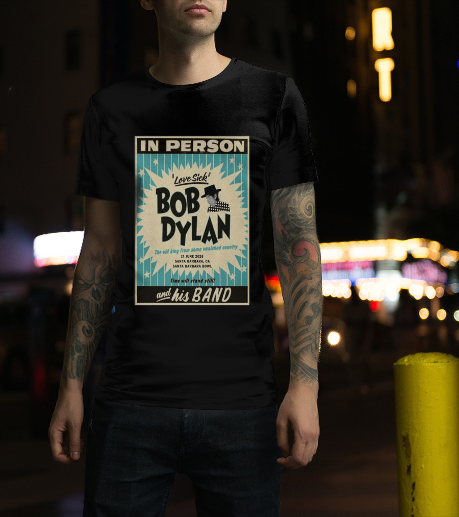Bob Dylan In Person Love Sick Santa Barbara Bowl June 17 2026 T-Shirt