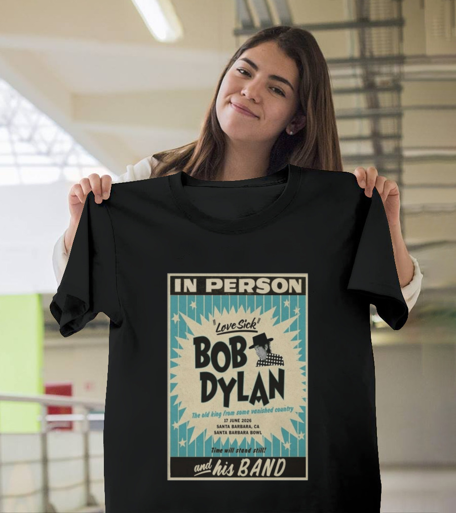 Bob Dylan In Person Love Sick Santa Barbara Bowl June 17 2026 T-Shirt