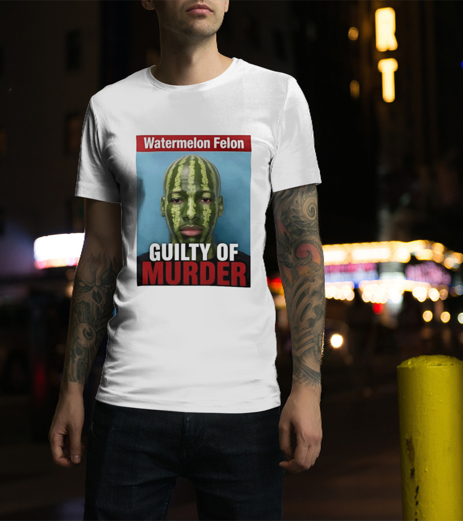 Watermelon Felon Guilty Of Murder T-Shirt