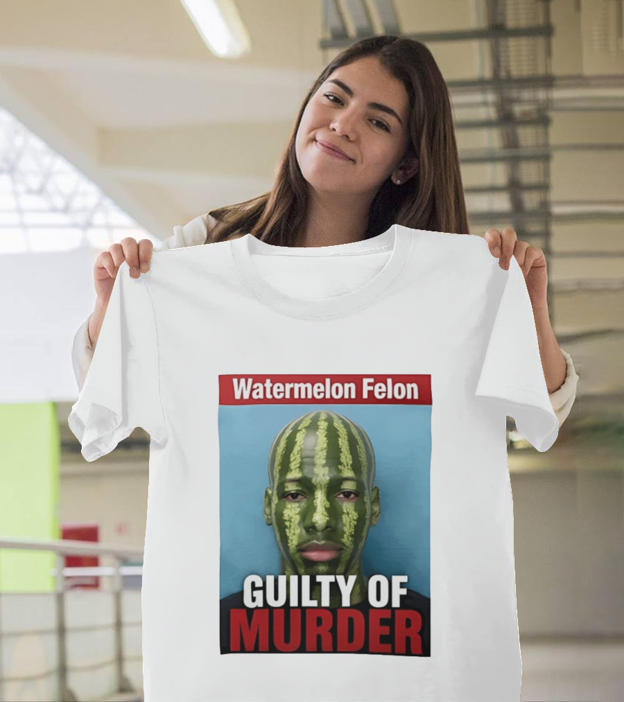 Watermelon Felon Guilty Of Murder T-Shirt