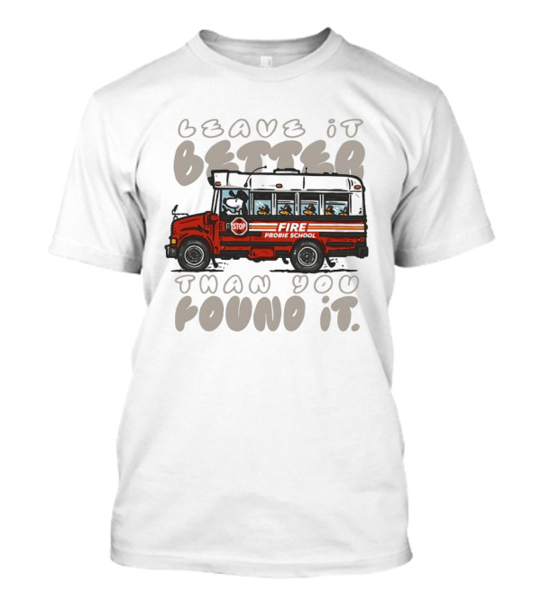 Leave It Better Than You Found It Firefighter Bus With Snoopy And Woodstock T-Shirt