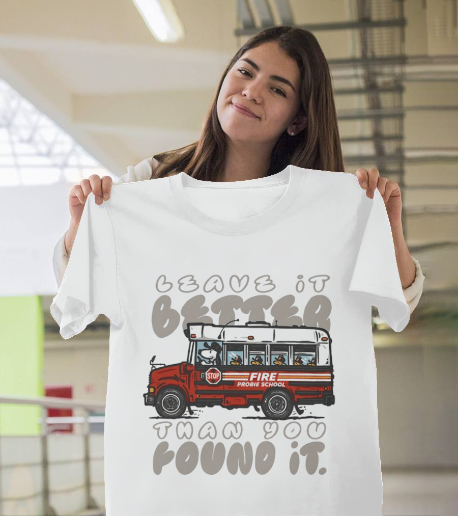 Leave It Better Than You Found It Firefighter Bus With Snoopy And Woodstock T-Shirt
