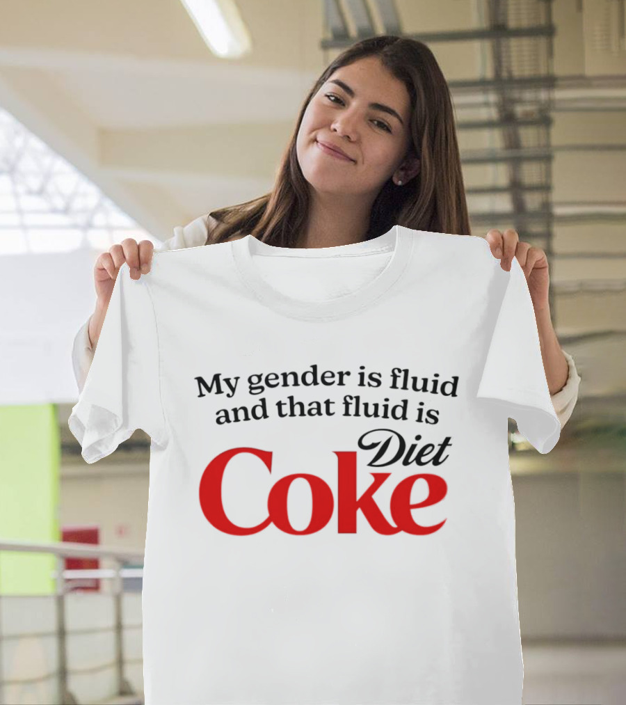 My Gender Is Fluid And That Fluid Is Diet Coke T-Shirt