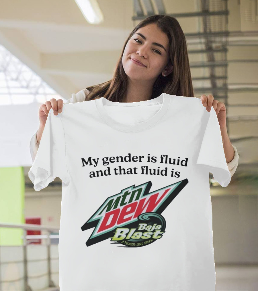 My Gender Is Fluid And That Fluid Is Mountain Dew Baja Blast A Tropical Lime Storm T-Shirt