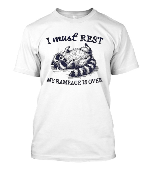 I Must Rest My Rampage Is Over Raccoon Resting T-Shirt