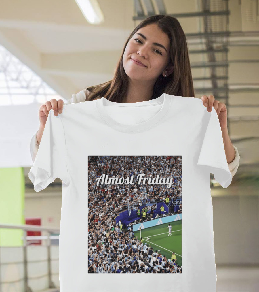 Almost Friday Lionel Messi Argentina Football Crowd Celebration T-Shirt