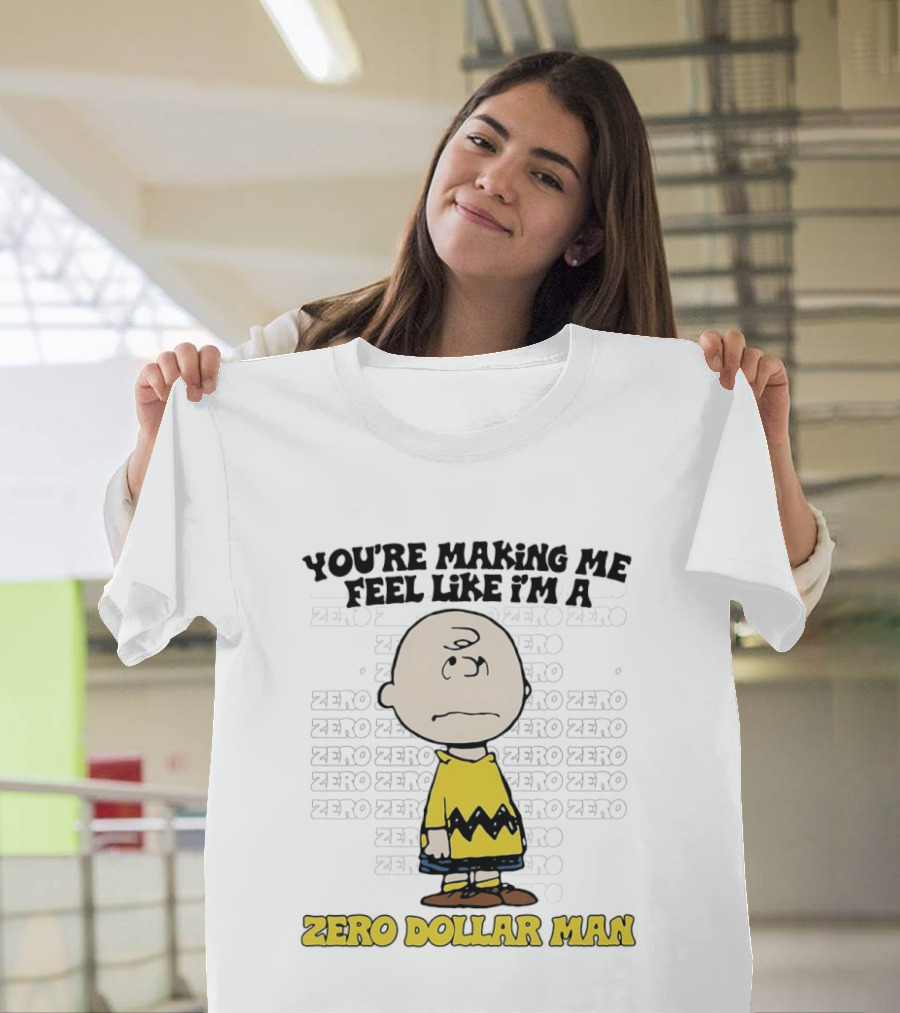 Charlie Brown Zero Dollar Man You're Making Me Feel Like I'm A Zero T-Shirt