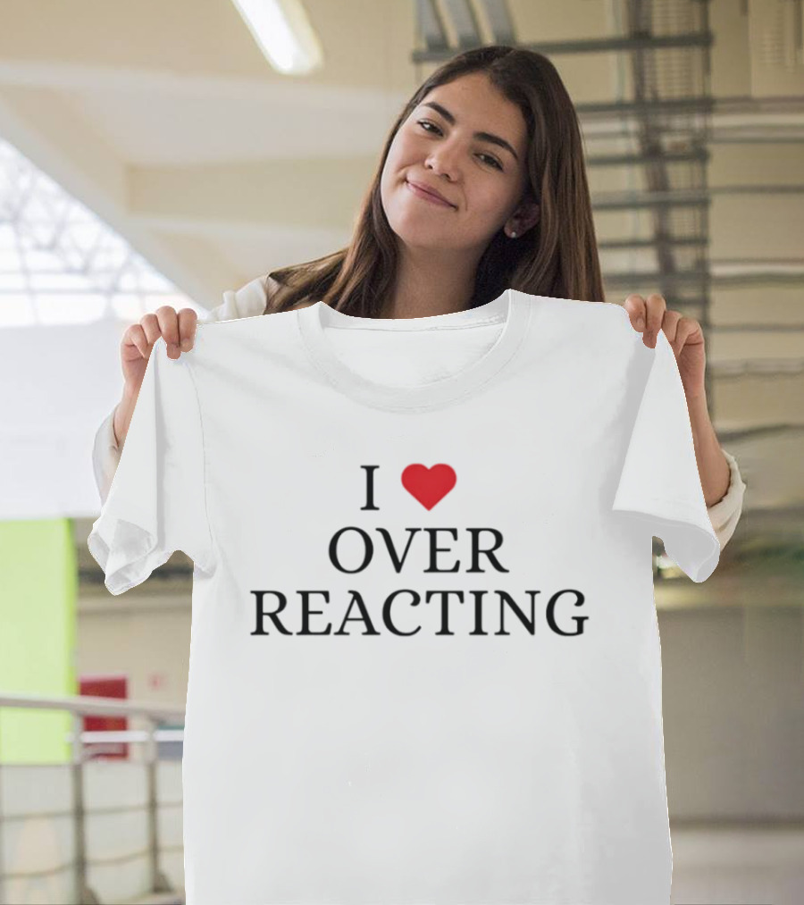 I Love Heart Overreacting Playful T-Shirt