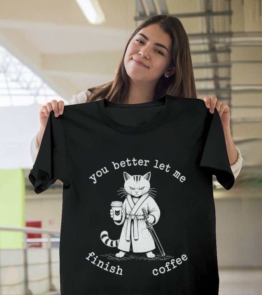 Cat You Better Let Me Finish Coffee Samurai T-Shirt